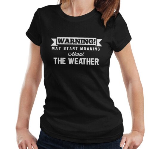 warning-may-start-moaning-about-the-weather-womens-t-shirt